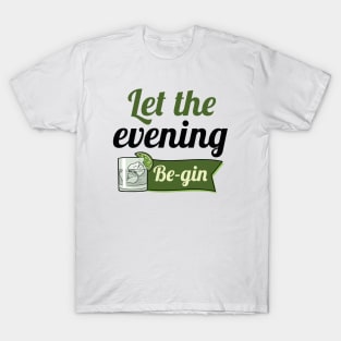 Let The Evening Be-gin T-Shirt